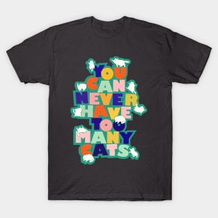 You can never have too many cats T-Shirt